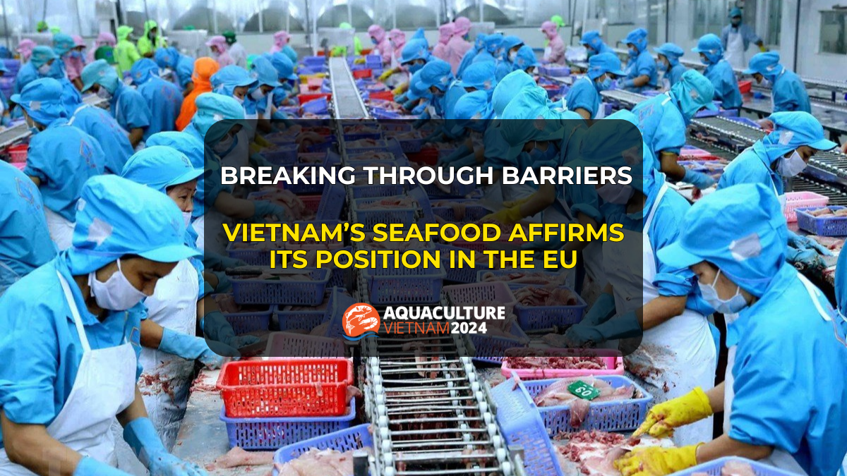 Breaking through barriers Vietnam’s seafood affirms its position in the EU