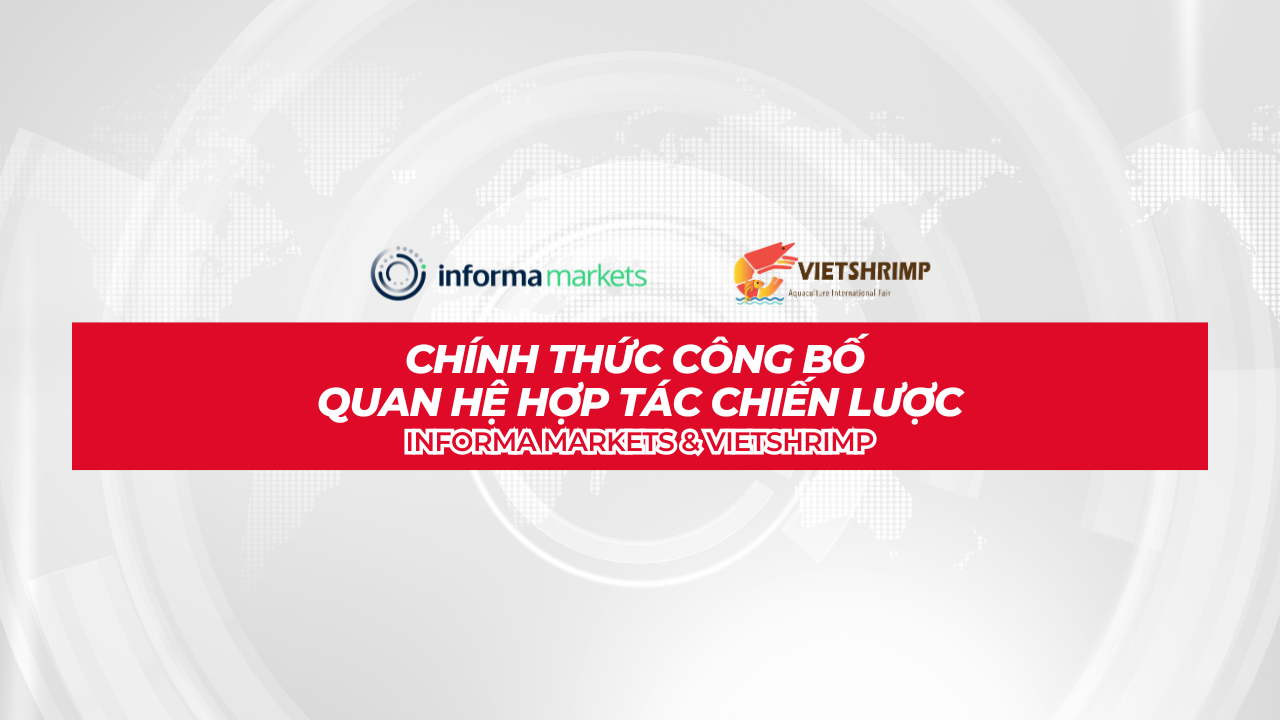 Tập đoàn Informa Markets và Triển lãm VietShrimp Chính thức Công bố Quan hệ Hợp tác Chiến lược